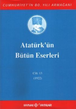 Atatürk'ün Bütün Eserleri Cilt: 13 (1922) - Kaynak Yayınları Kitap