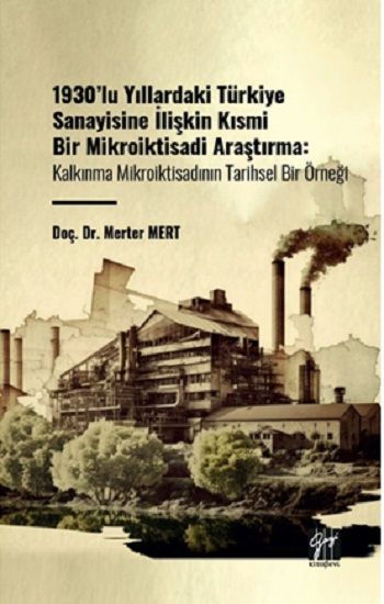 1930'lu Yıllardaki Türkiye Sanayisine İlişkin Kısmi Bir Mikroiktisadi Araştırma - Gazi Kitabevi Kitap