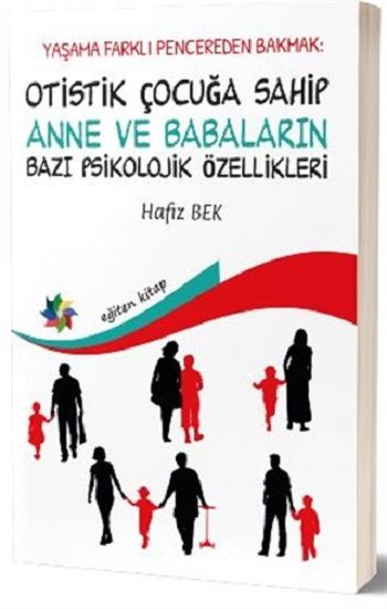 Yaşama Farklı Pencereden Bakmak : Otistik Çocuğa Sahip Anne ve Babaların Bazı Psikolojik Özellikleri - Eğiten Kitap Kitap