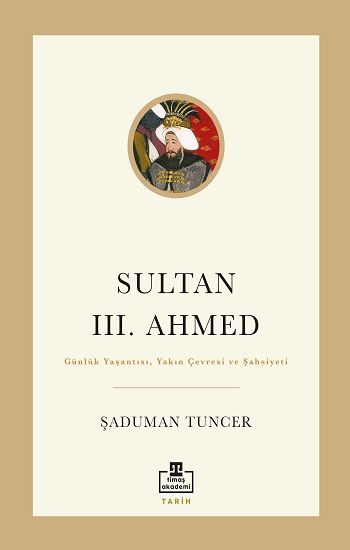 Sultan III. Ahmed - Timaş Akademi Yayınları Kitap