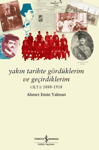 Yakın Tarihte Gördüklerim ve Geçirdiklerim - Cilt 1: 1888-1918 - İş Bankası Kültür Yayınları Kitap