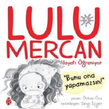 Lulu Mercan Hayatı Öğreniyor 5 - Bunu Ona Yapamazsın - Uğurböceği Yayınları Kitap