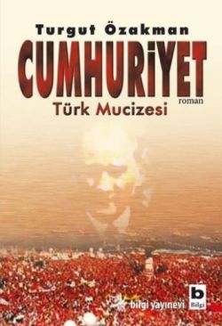 Cumhuriyet Türk Mucizesi Birinci Kitap - Bilgi Yayınevi Kitap