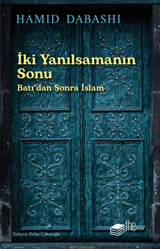 İki Yanılsamanın Sonu: Batı’dan sonra İslam - The Kitap Kitap