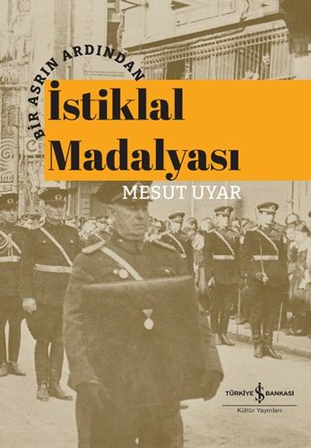 Bir Asrın Ardından İstiklal Madalyası (Ciltli) - İş Bankası Kültür Yayınları Kitap