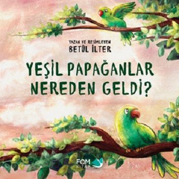Yeşil Papağanlar Nereden Geldi? - FOM Kitap Kitap