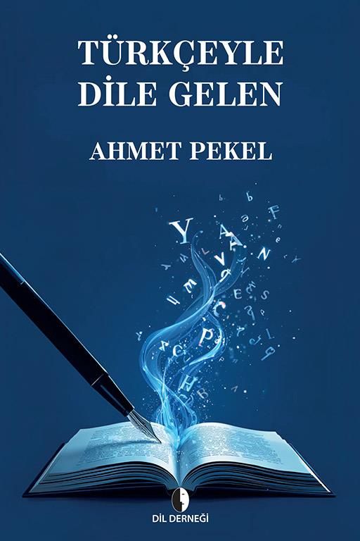 Türkçeyle Dile Gelen - Dil Derneği Kitap
