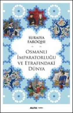 Osmanlı İmparatorluğu ve Etrafındaki Dünya - Alfa Yayınları Kitap