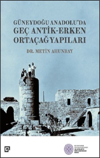 Güneydoğu Anadolu’da  Geç Antik-Erken Ortaçağ Yapıları - Koç Üniversitesi Yayınları Kitap