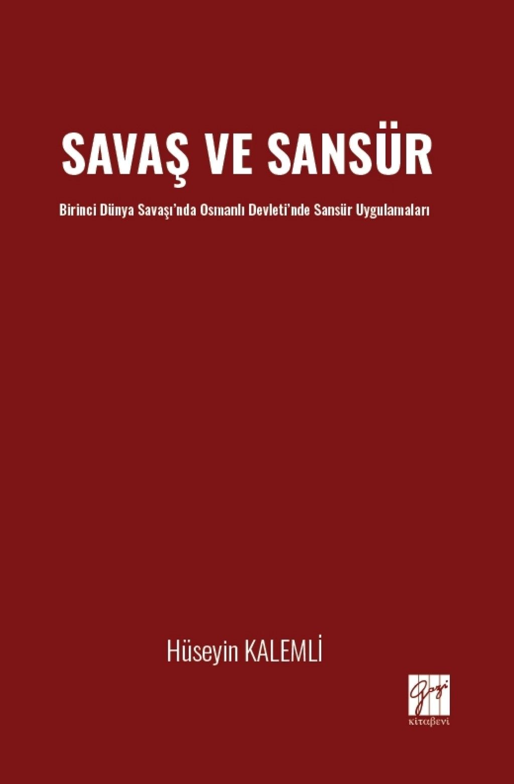 Savaş ve Sansür Birinci Dünya Savaşı’nda Osmanlı Devleti’nde Sansür Uygulamaları - Gazi Kitabevi Kitap