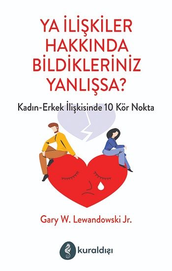 Ya İlişkiler Hakkında Bildikleriniz Yanlışsa? - Kuraldışı Yayınevi Kitap