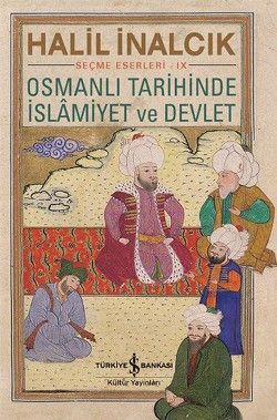 Osmanlı Tarihinde İslamiyet ve Devlet - İş Bankası Kültür Yayınları Kitap