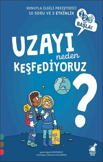 Uzayı Neden Keşfediyoruz? - 1 2 3 Başla Serisi - Dinozor Çocuk Kitap