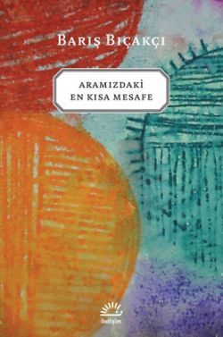 Aramızdaki En Kısa Mesafe - Barış Bıçakçı, Türk Edebiyatı Türkçe kitap kapağı