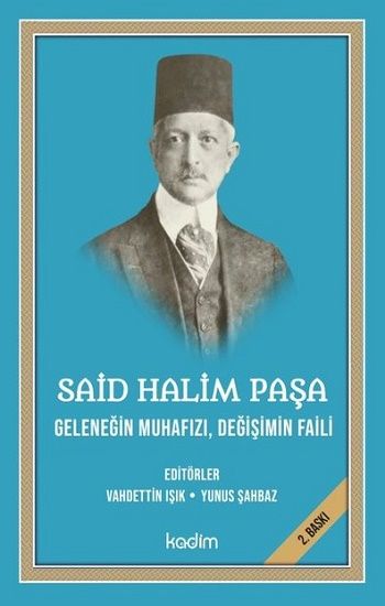 Said Halim Paşa - Geleneğin Muhafızı Değişimin Faili - Kadim Yayınları Kitap