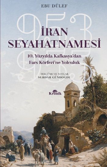 İran Seyahatnamesi 10. Yüzyılda Kafkasya'dan Fars Körfezi'ne Yolculuk 953-955 - Kronik Kitap Kitap