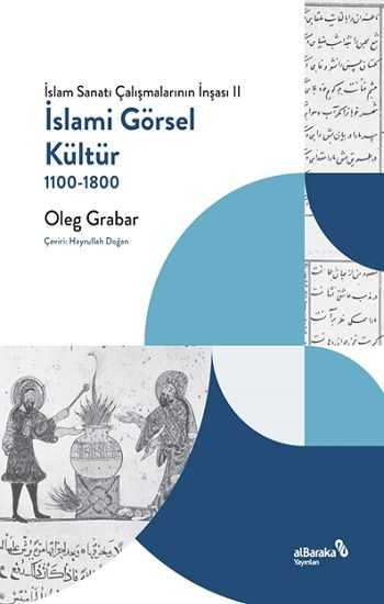 İslami Görsel Kültür, 1100-1800 (İslam Sanatı Çalışmalarının İnşası II) - Albaraka Yayınları Kitap