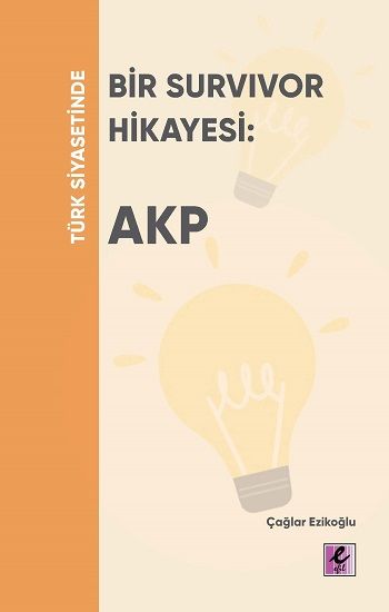 Türk Siyasetinde Bir Survivor Hikayesi - AKP - Efil Yayınevi Kitap