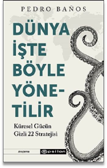 Dünya İşte Böyle Yönetilir  Küresel Gücün Gizli 22 Stratejisi - Epsilon Yayınları Kitap