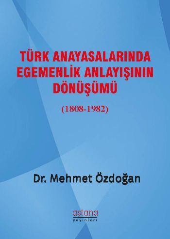 Türk Anayasalarında Egemenlik Anlayışının Dönüşümü - Astana Yayınları Kitap