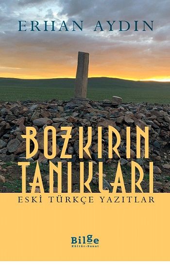 Bozkırın Tanıkları Eski Türkçe Yazıtlar - Bilge Kültür Sanat Kitap