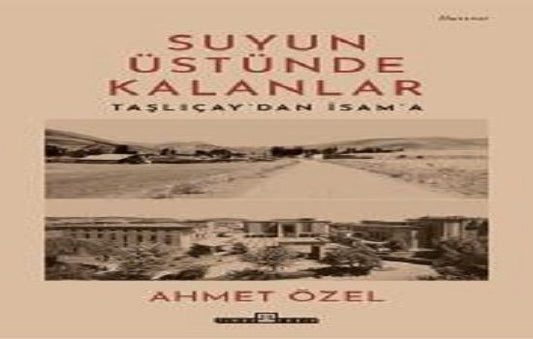 Suyun Üstünde Kalanlar / Taşlıçay'dan İsam'a - Timaş Yayınları Kitap