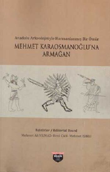 Anadolu Arkeolojisiyle Harmanlanmış Bir Ömür - Mehmet Karaosmanoğlu'na Armağan - Bilgin Kültür Sanat Kitap