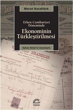 Ekonominin Türkleştirilmesi: Erken Cumhuriyet Döneminde - İletişim Yayınları Kitap