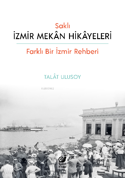 Saklı İzmir Mekan Hikayeleri - Farklı Bir İzmir Rehberi - Sakin Kitap Kitap