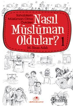 Nasıl Müslüman Oldular - 1 - Sahabilerin Müslüman Olma Öyküleri M. Sinan Adalı Türkçe kitap kapağı