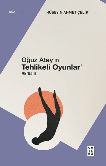 Oğuz Atay’ın Tehlikeli Oyunlar’ı - Ketebe Yayınları Kitap