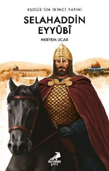 Kudüs’ün İkinci Fatihi Selahaddin Eyyûbî - Erdem Çocuk Kitap