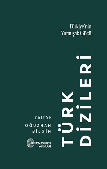 Türk Dizileri: Türkiye'nin Yumuşak Gücü - Diplomasi Vakfı Yayınları Kitap