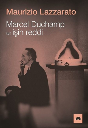 Marcel Duchamp ve İşin Reddi - Kolektif Kitap Kitap
