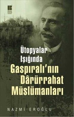 Ütopyalar Işığında Gaspıralı’nın Darürrahat Müslümanları - Bilge Kültür Sanat Kitap