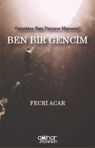 Gerçekten Beni Duyuyor Musunuz?  BEN BİR GENCİM - Gülnar Yayınları Kitap