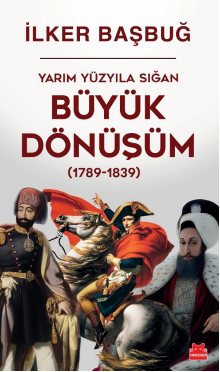 Yarım Yüzyıla Sığan Büyük Dönüşüm (1789-1839) - Kırmızı Kedi Yayınevi Kitap