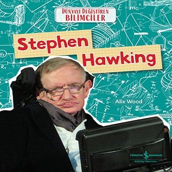 Stephen Hawking - Dünyayı Değiştiren Bilimciler - İş Bankası Kültür Yayınları Kitap