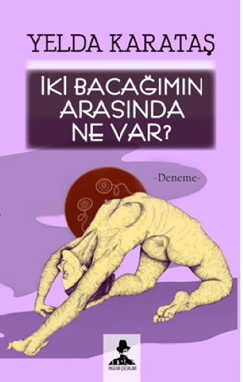 İki Bacağımın Arasında Ne Var? - İmgenin Çocukları Kitap