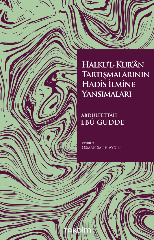 Halku’l-Kur’ân Tartışmalarının Hadis İlmine Yansımaları - Takdim Kitap Kitap
