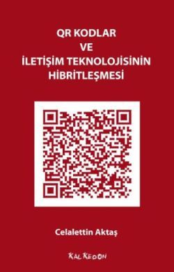 QR Kodlar ve İletişim Teknolojisinin Hibritleşmesi - Kalkedon Yayıncılık Kitap