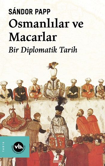 Osmanlılar ve Macarlar - Vakıfbank Kültür Yayınları Kitap