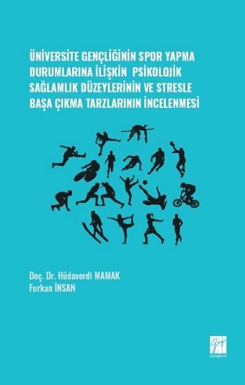 Üniversite Gençliğinin Spor Yapma Durumlarına İlişkin Psikolojik Sağlamlık Düzeylerinin ve Stresle Başa Çıkma Tarzlarının İncele - Gazi Kitabevi Kitap