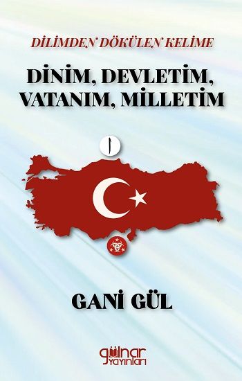 Dilimden Dökülen Kelime Dinim, Devletim, Vatanım, Milletim - Gülnar Yayınları Kitap