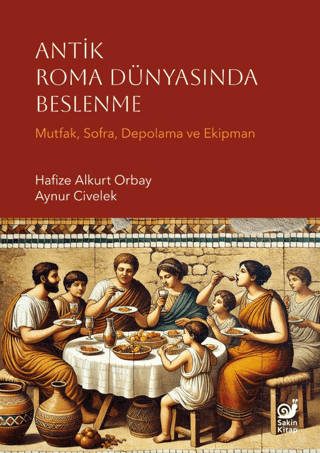 Antik Roma Dünyasında Beslenme - Mutfak, Sofra, Depolama ve Ekipman - Sakin Kitap Kitap