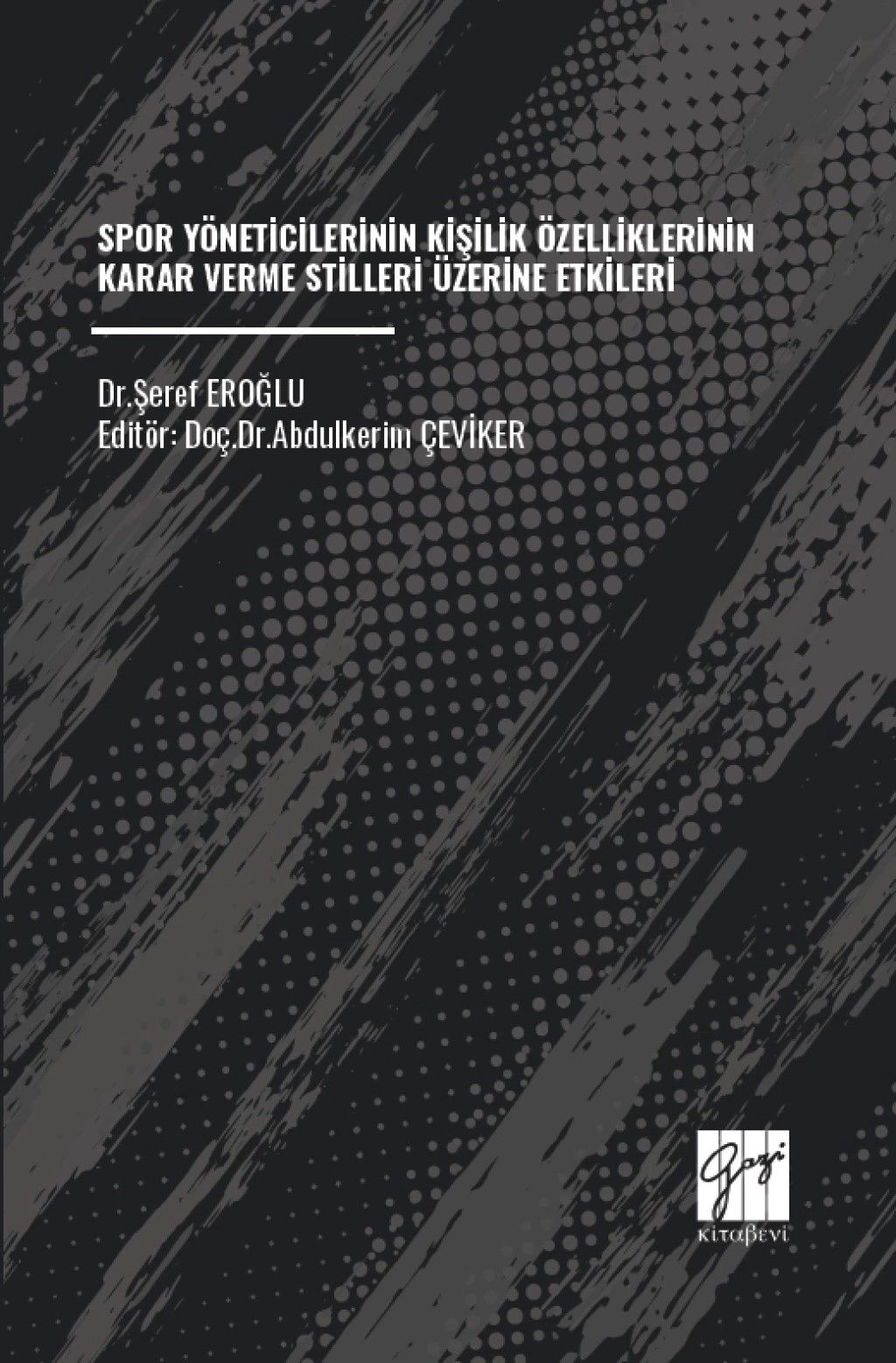 Spor Yöneticilerinin Kişilik Özelliklerinin Karar Verme Stilleri Üzerine Etkileri - Gazi Kitabevi Kitap