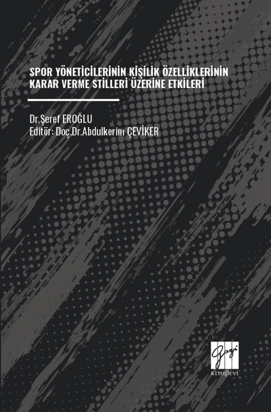 Spor Yöneticilerinin Kişilik Özelliklerinin Karar Verme Stilleri Üzerine Etkileri - Gazi Kitabevi Kitap
