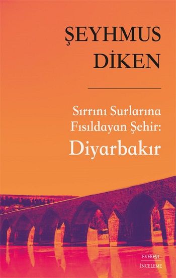 Sırrını Surlarına Fısıldayan Şehir: Diyarbakır - Everest Yayınları Kitap