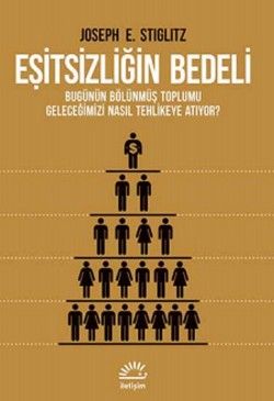 Eşitsizliğin Bedeli: Bugünün Bölünmüş Toplumu Geleceğimizi Nasıl Tehlikeye Atıyor? - İletişim Yayınları Kitap