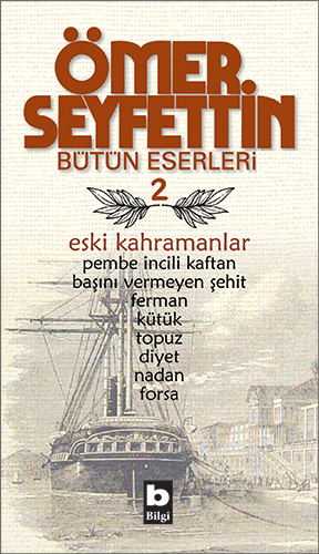 Eski Kahramanlar Pembe İncili Kaftan / Başını Vermeyen Şehit / Topuz / Forsa / Ferman Bütün Eserleri 2 - Ömer Seyfettin, Türk Edebiyatı Türkçe kitap kapağı